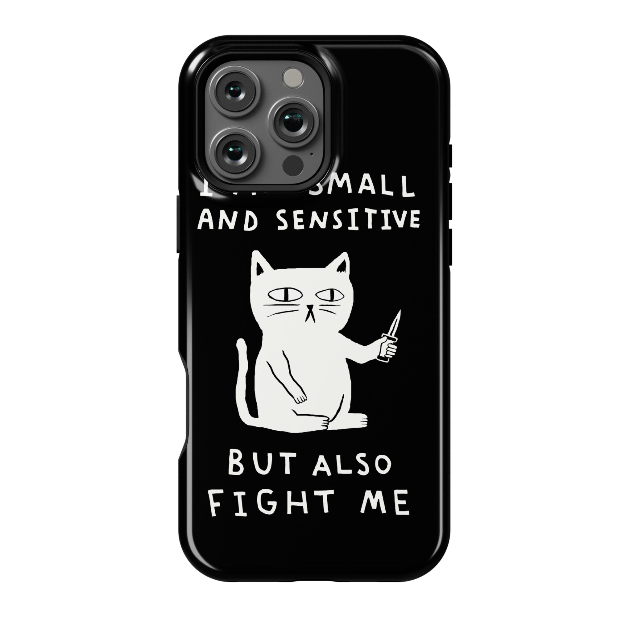 I Am Small And Sensitive But Also Fight Me Cat Phone Case